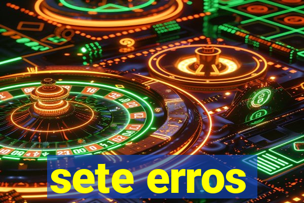 sete erros